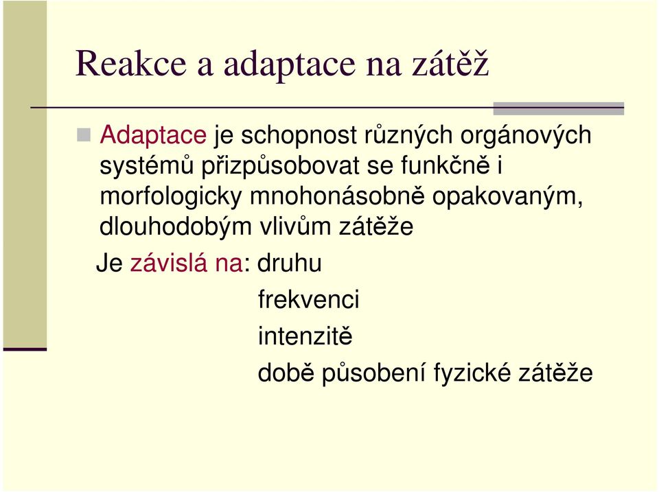 mnohonásobně opakovaným, dlouhodobým vlivům zátěže Je