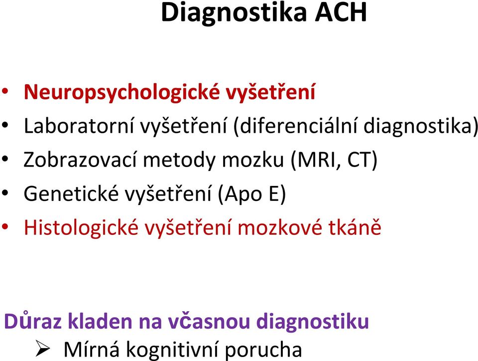 (MRI, CT) Genetické vyšetření (Apo E) Histologické vyšetření