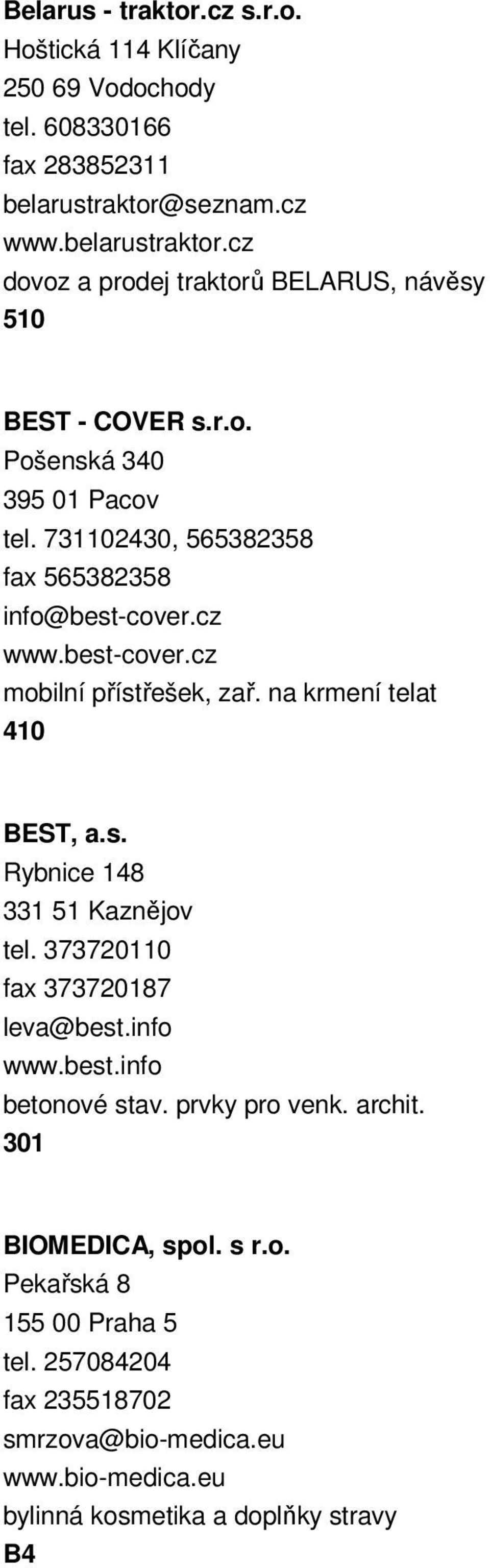 731102430, 565382358 fax 565382358 info@best-cover.cz www.best-cover.cz mobilní přístřešek, zař. na krmení telat 410 BEST, a.s. Rybnice 148 331 51 Kaznějov tel.