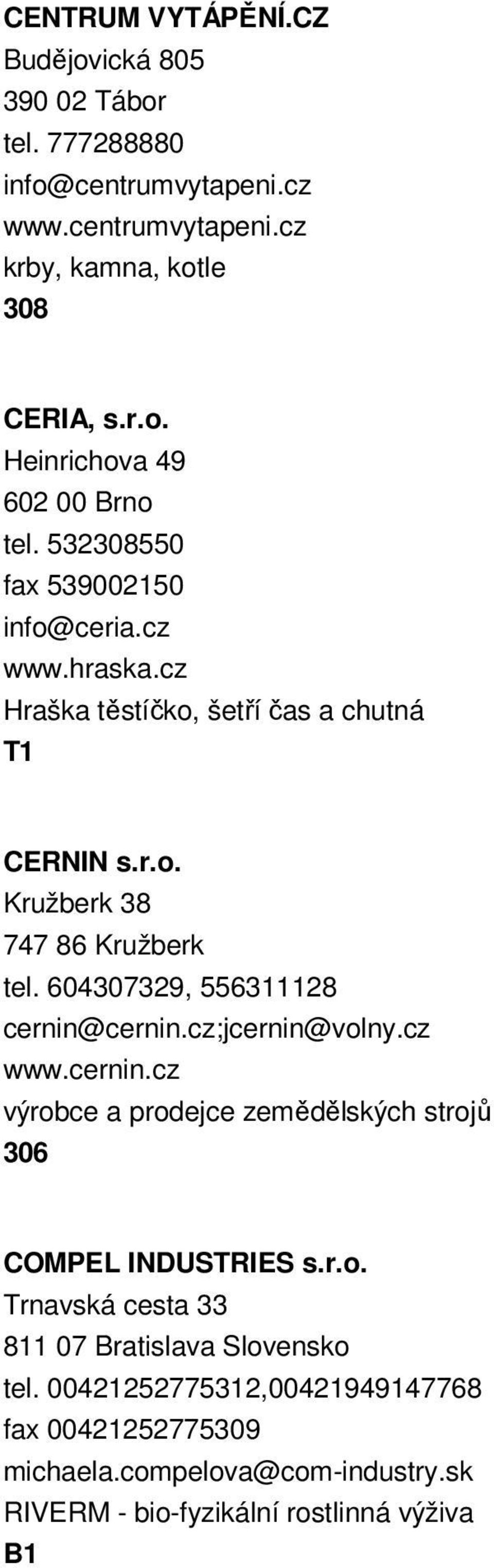 604307329, 556311128 cernin@cernin.cz;jcernin@volny.cz www.cernin.cz výrobce a prodejce zemědělských strojů 306 COMPEL INDUSTRIES s.r.o. Trnavská cesta 33 811 07 Bratislava Slovensko tel.