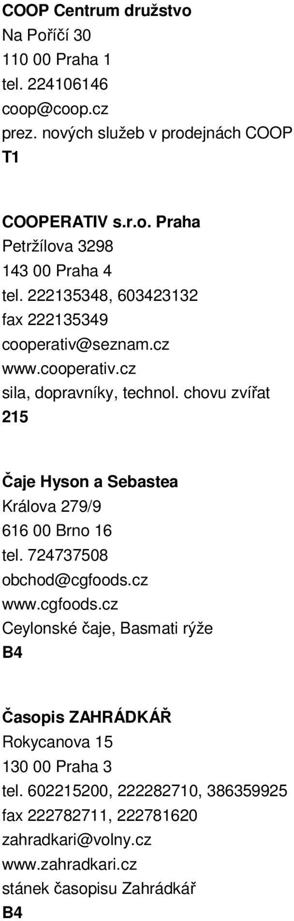 chovu zvířat 215 Čaje Hyson a Sebastea Králova 279/9 616 00 Brno 16 tel. 724737508 obchod@cgfoods.