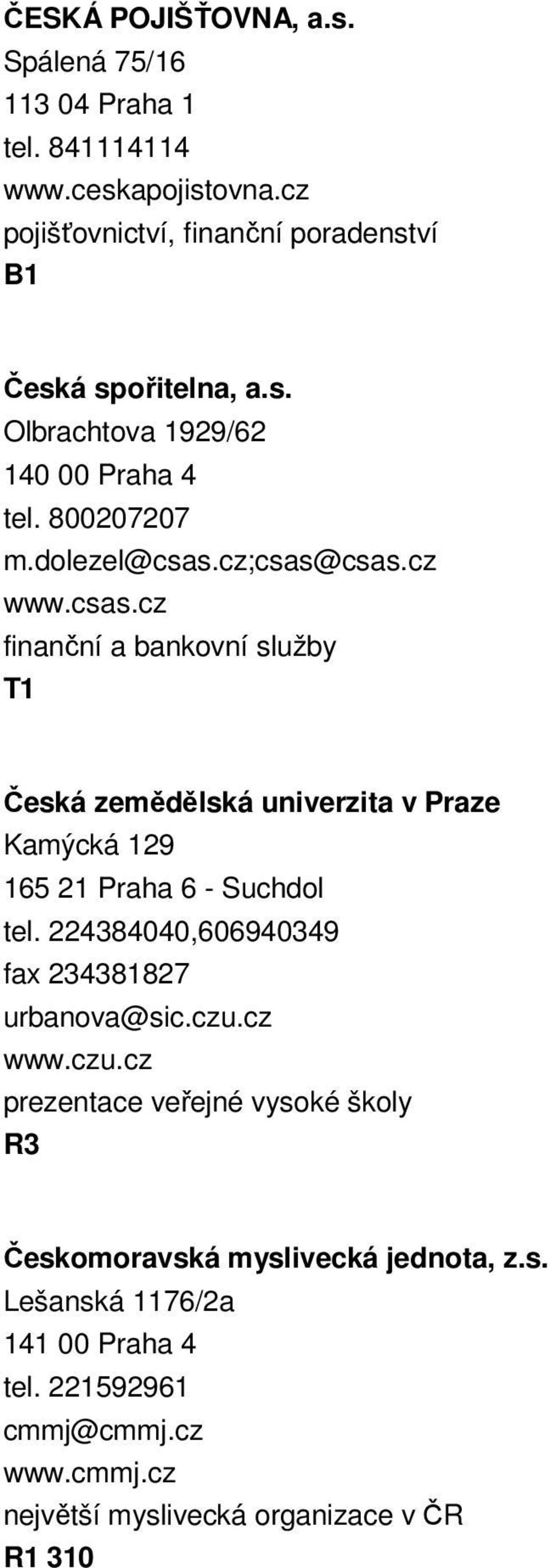 224384040,606940349 fax 234381827 urbanova@sic.czu.cz www.czu.cz prezentace veřejné vysoké školy R3 Českomoravská myslivecká jednota, z.s. Lešanská 1176/2a 141 00 Praha 4 tel.