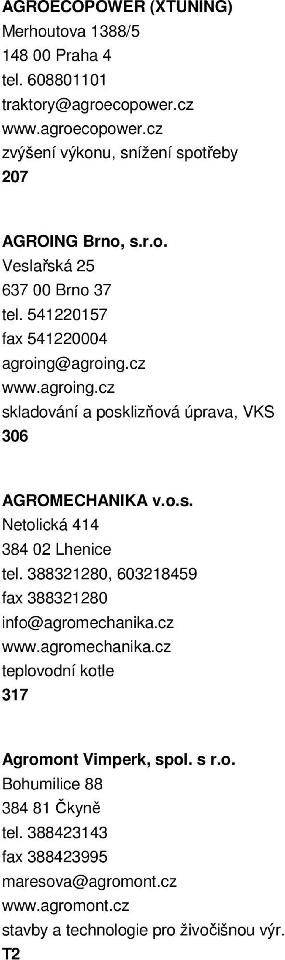 388321280, 603218459 fax 388321280 info@agromechanika.cz www.agromechanika.cz teplovodní kotle 317 Agromont Vimperk, spol. s r.o. Bohumilice 88 384 81 Čkyně tel.