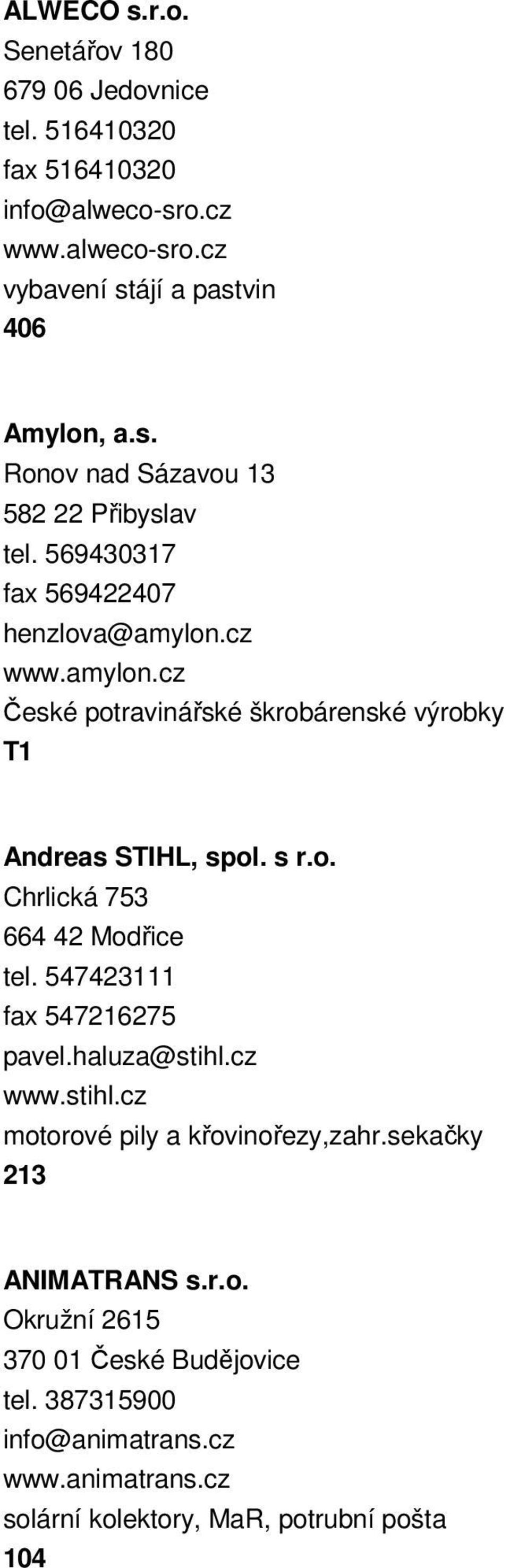 547423111 fax 547216275 pavel.haluza@stihl.cz www.stihl.cz motorové pily a křovinořezy,zahr.sekačky 213 ANIMATRANS s.r.o. Okružní 2615 370 01 České Budějovice tel.