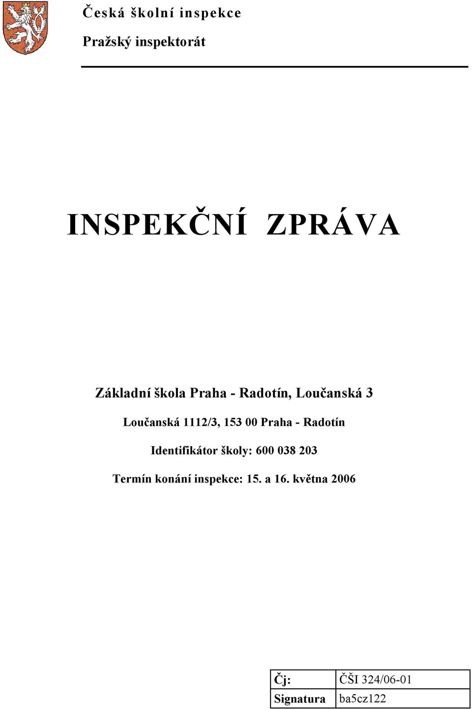 153 00 Praha - Radotín Identifikátor školy: 600 038 203 Termín