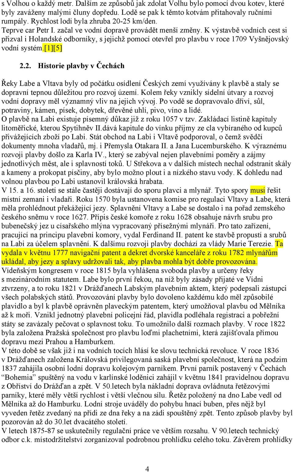 K výstavbě vodních cest si přizval i Holandské odborníky, s jejichž pomocí otevřel pro plavbu v roce 1709 Vyšnějovský vodní systém.[1][5] 2.