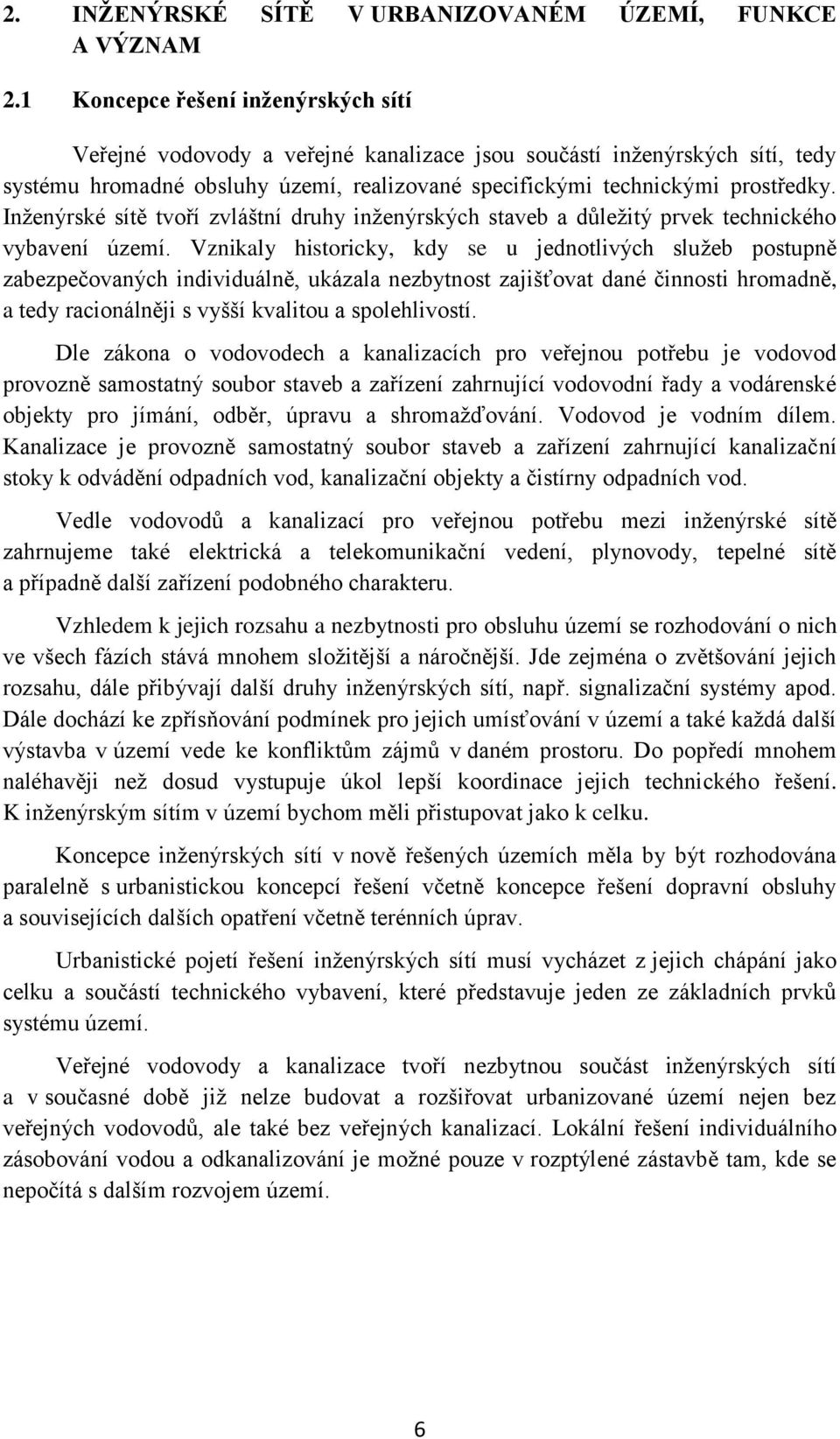 Inženýrské sítě tvoří zvláštní druhy inženýrských staveb a důležitý prvek technického vybavení území.