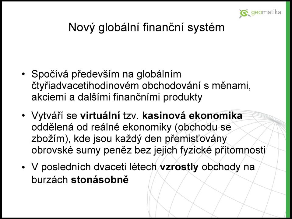 kasinová ekonomika oddělená od reálné ekonomiky (obchodu se zbožím), kde jsou každý den