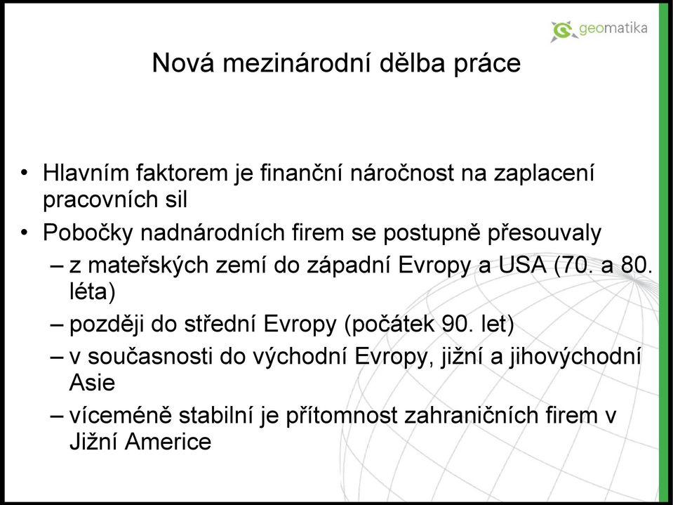 USA (70. a 80. léta) později do střední Evropy (počátek 90.