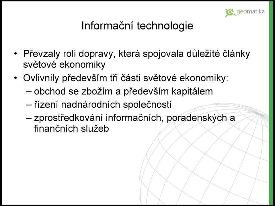 světové ekonomiky: obchod se zbožím a především kapitálem řízení