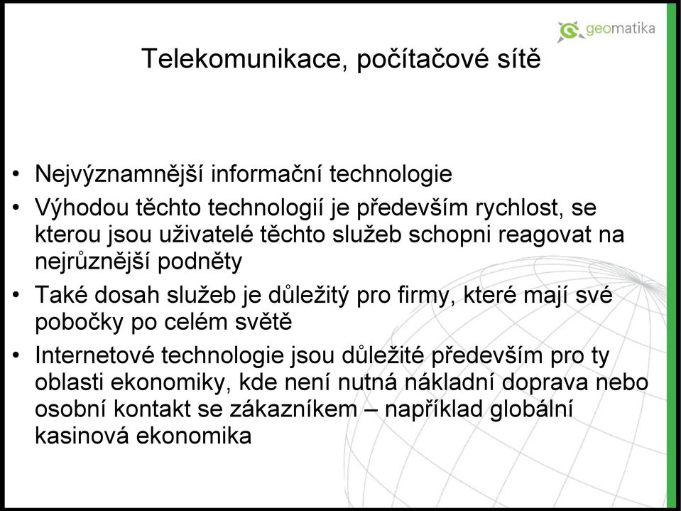 důležitý pro firmy, které mají své pobočky po celém světě Internetové technologie jsou důležité především pro ty