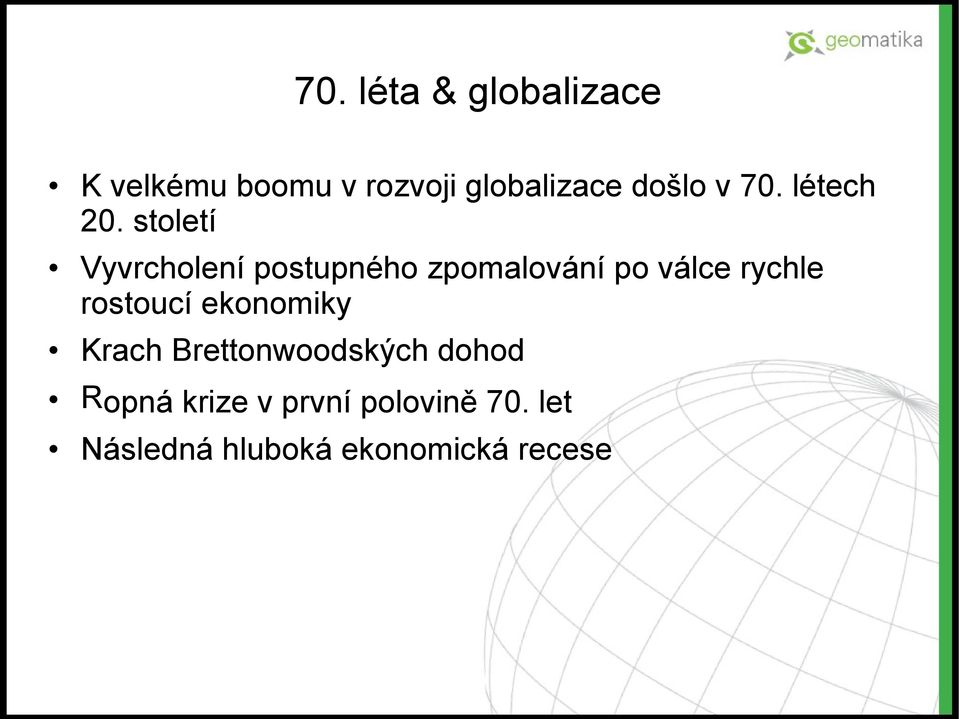 století Vyvrcholení postupného zpomalování po válce rychle