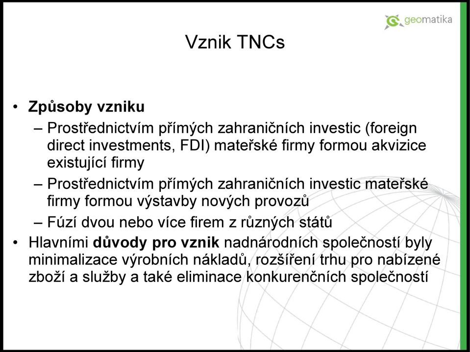 nových provozů Fúzí dvou nebo více firem z různých států Hlavními důvody pro vznik nadnárodních společností byly