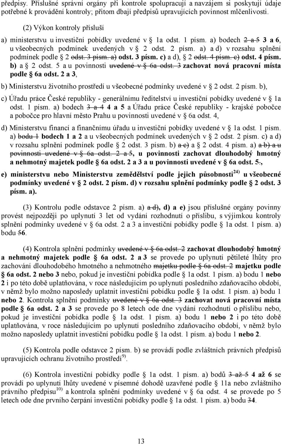 a) a d) v rozsahu splnění podmínek podle 2 odst. 3 písm. a) odst. 3 písm. c) a d), 2 odst. 4 písm. c) odst. 4 písm. b) a 2 odst. 5 a u povinnosti uvedené v 6a odst.