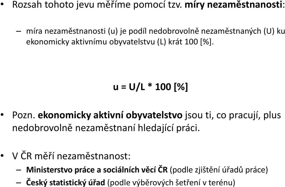 obyvatelstvu (L) krát 100 [%]. u = U/L * 100 [%] Pozn.