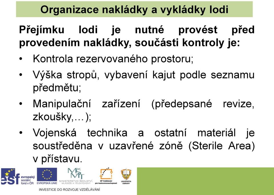 vybavení kajut podle seznamu předmětu; Manipulační zařízení (předepsané revize,