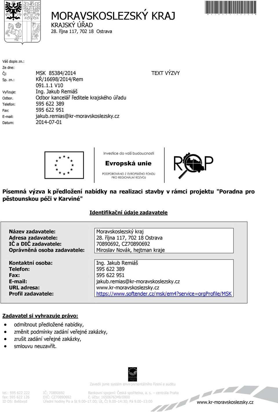 cz Datum: 2014-07-01 TEXT VÝZVY Písemná výzva k předložení nabídky na realizaci stavby v rámci projektu "Poradna pro pěstounskou péči v Karviné" Identifikační údaje zadavatele Název zadavatele: