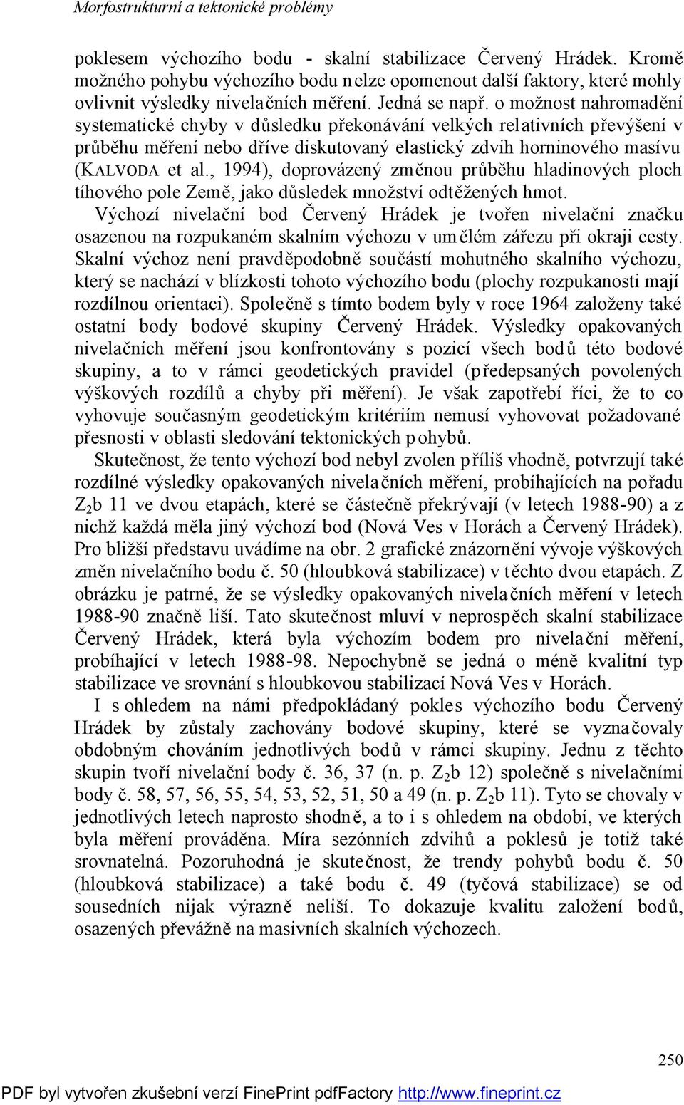 , 1994), doprovázený změnou průběhu hladinových ploch tíhového pole Země, jako důsledek množství odtěžených hmot.