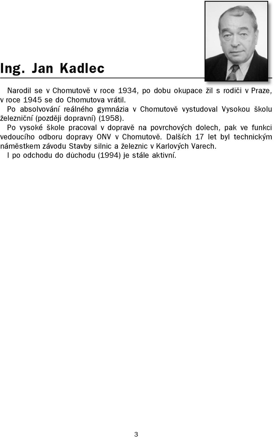 Po vysoké škole pracoval v dopravě na povrchových dolech, pak ve funkci vedoucího odboru dopravy ONV v Chomutově.