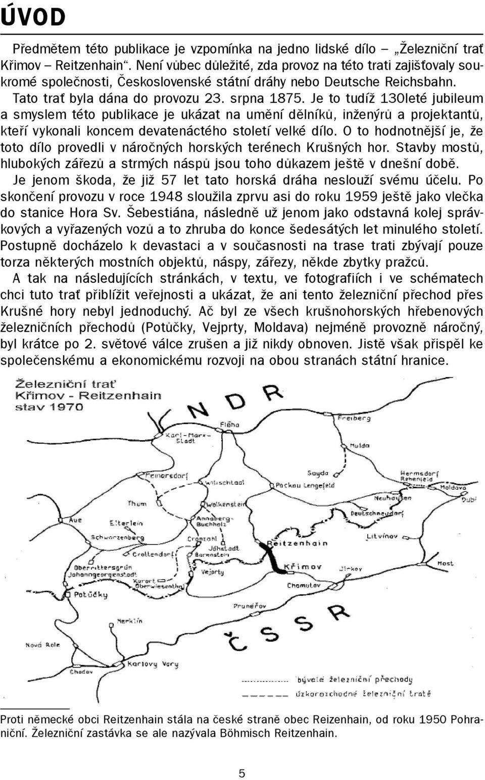 Je to tudíž 130leté jubileum a smyslem této publikace je ukázat na umění dělníků, inženýrů a projektantů, kteří vykonali koncem devatenáctého století velké dílo.