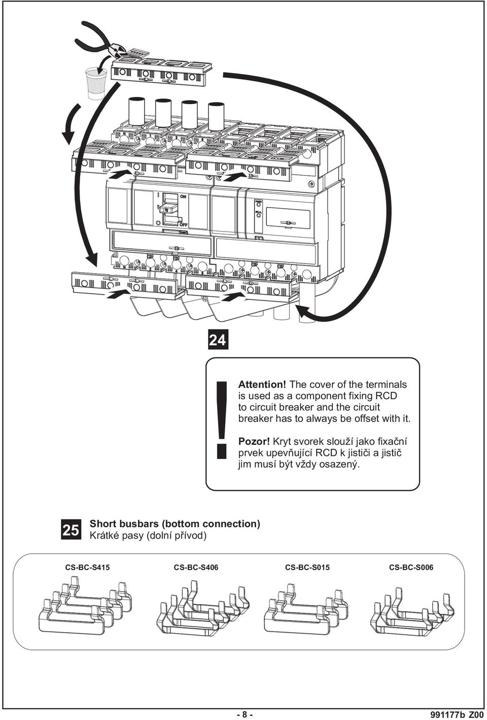 circuit breaker has to always be offset with it. Pozor!