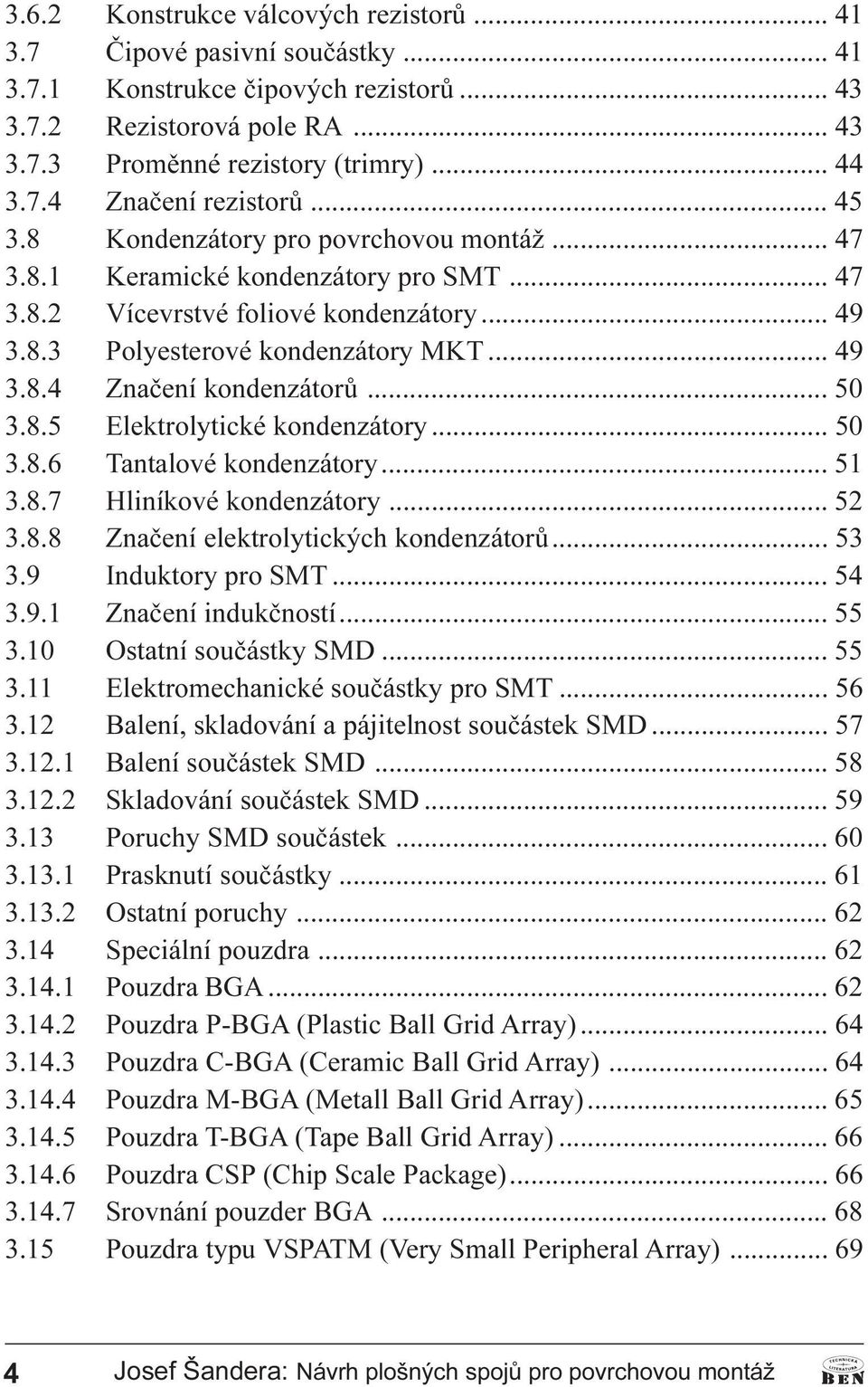 .. 50 3.8.5 Elektrolytické kondenzátory... 50 3.8.6Tantalové kondenzátory... 51 3.8.7 Hliníkové kondenzátory... 52 3.8.8 Znaèení elektrolytických kondenzátorù... 53 3.9 Induktory pro SMT... 54 3.9.1 Znaèení indukèností.