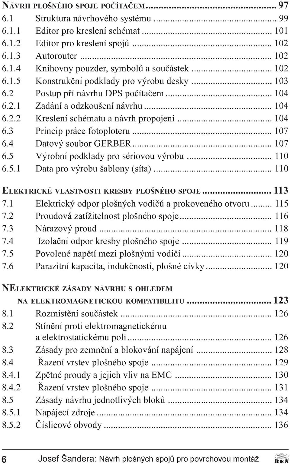 .. 107 6.4 Datový soubor GERBER... 107 6.5 Výrobní podklady pro sériovou výrobu... 110 6.5.1 Data pro výrobu šablony (síta)... 110 ELEKTRICKÉ VLASTNOSTI KRESBY PLOŠNÉHO SPOJE... 113 7.