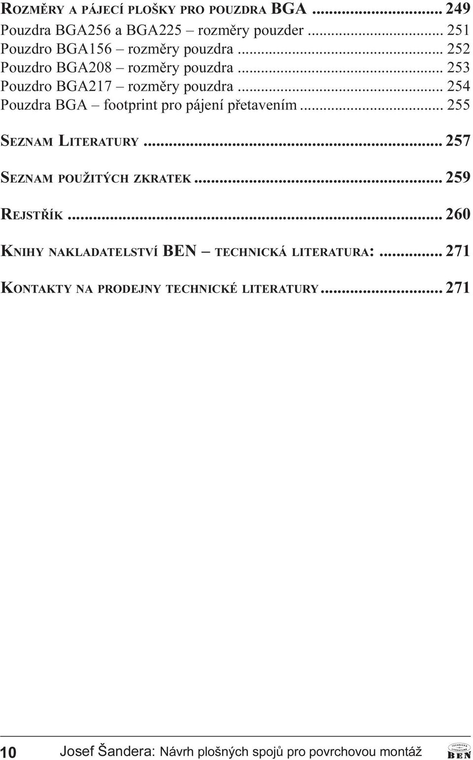 .. 255 SEZNAM LITERATURY... 257 SEZNAM POUŽITÝCH ZKRATEK... 259 REJSTØÍK... 260 KNIHY NAKLADATELSTVÍ BEN TECHNICKÁ LITERATURA:.