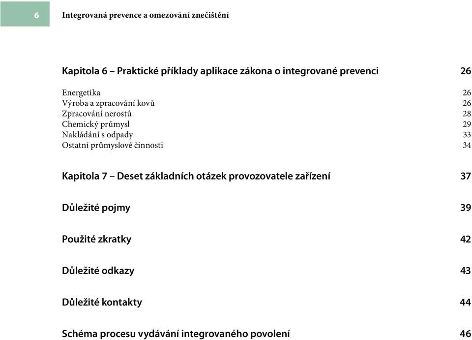 odpady 33 Ostatní průmyslové činnosti 34 Kapitola 7 Deset základních otázek provozovatele zařízení 37 Důležité