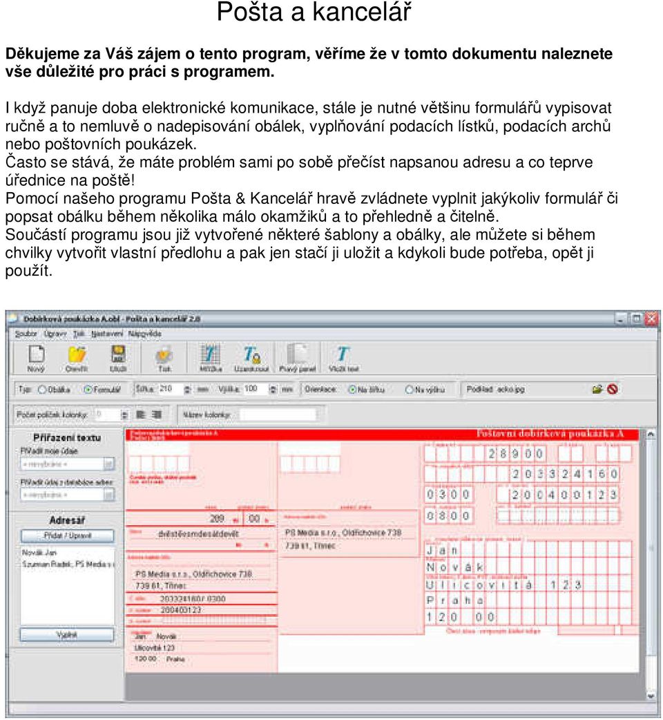 poukázek. Často se stává, že máte problém sami po sobě přečíst napsanou adresu a co teprve úřednice na poště!