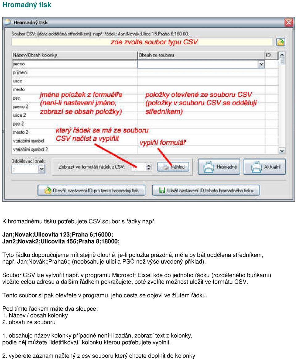 Jan;Novák;;Praha6;; (neobsahuje ulici a PSČ než výše uvedený příklad). Soubor CSV lze vytvořit např.