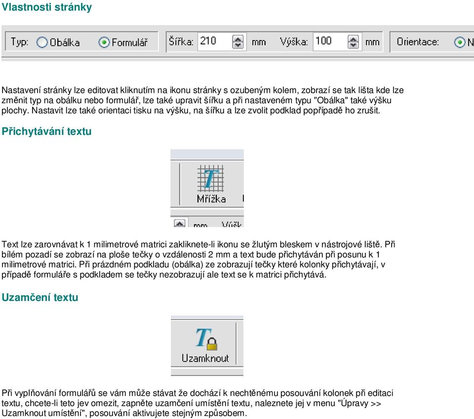 Přichytávání textu Text lze zarovnávat k 1 milimetrové matrici zakliknete-li ikonu se žlutým bleskem v nástrojové liště.