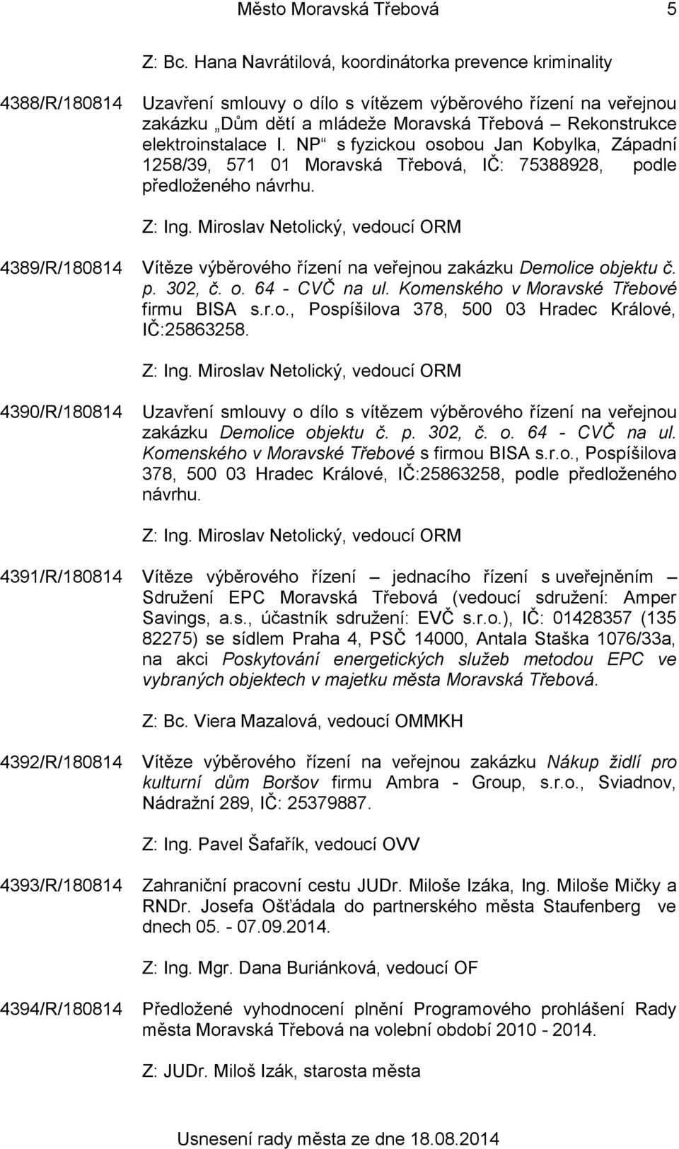 elektroinstalace I. NP s fyzickou osobou Jan Kobylka, Západní 1258/39, 571 01 Moravská Třebová, IČ: 75388928, podle předloženého návrhu.