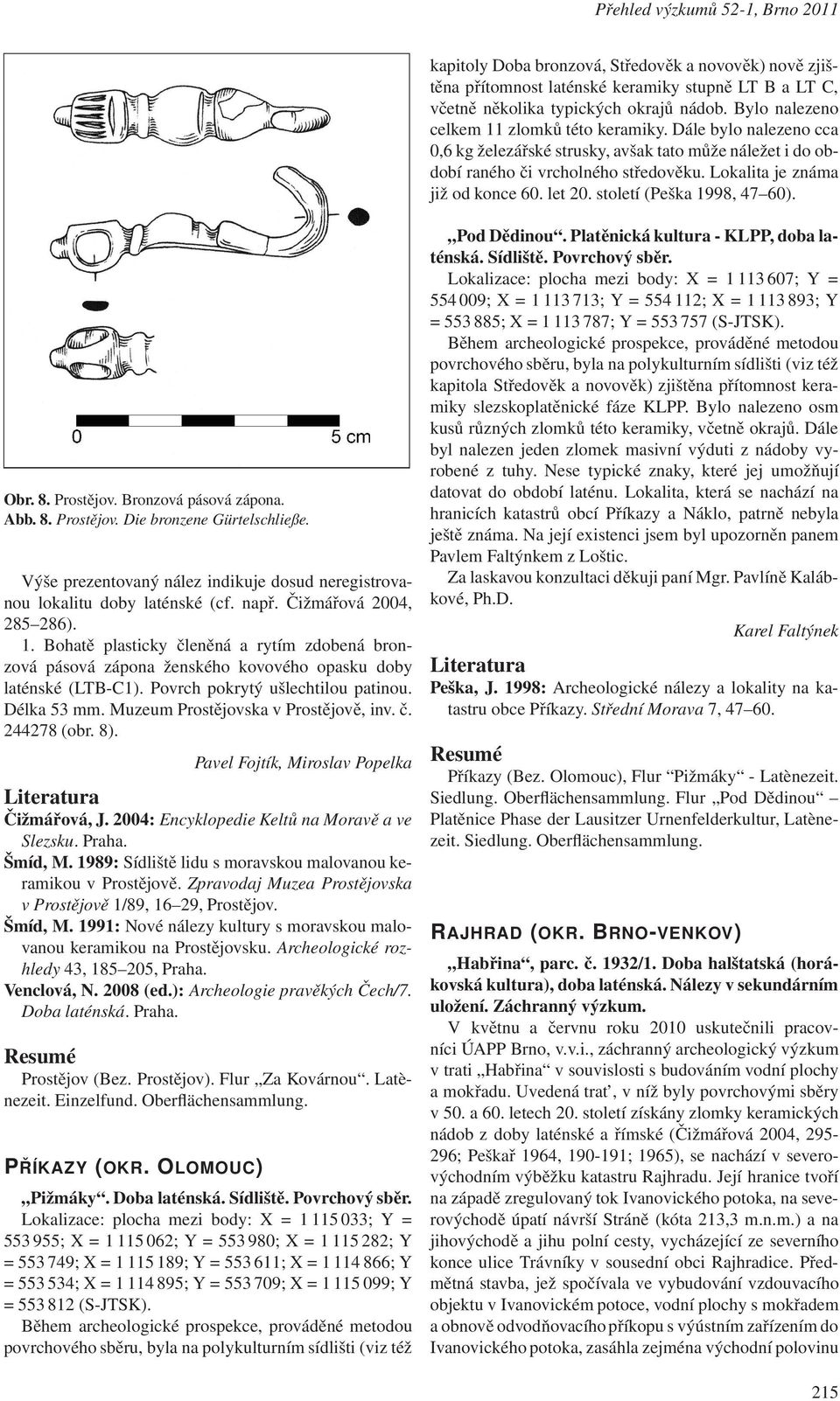 let 20. století (Peška 1998, 47 60). Obr. 8. Prostějov. Bronzová pásová zápona. Abb. 8. Prostějov. Die bronzene Gürtelschließe.