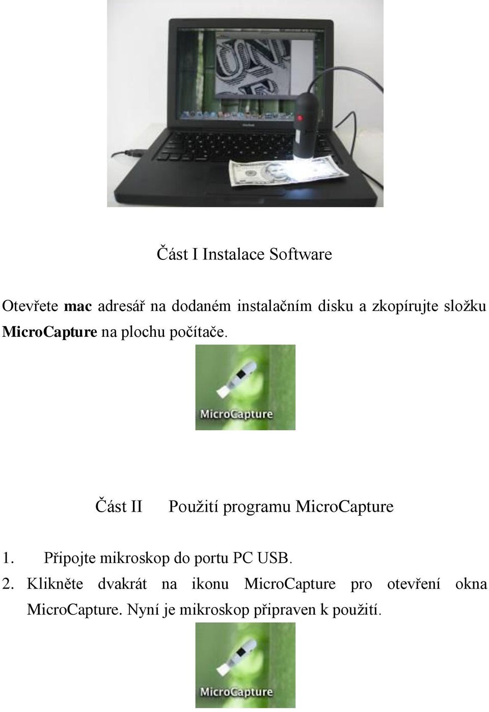 Část II Použití programu MicroCapture 1. Připojte mikroskop do portu PC USB. 2.