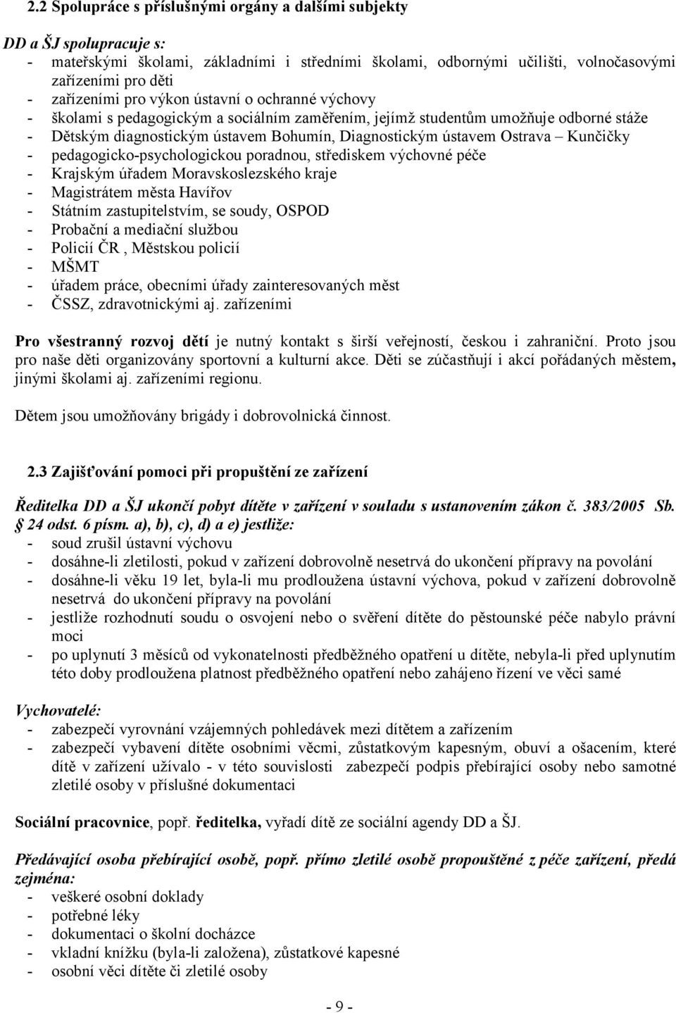 Kunčičky - pedagogicko-psychologickou poradnou, střediskem výchovné péče - Krajským úřadem Moravskoslezského kraje - Magistrátem města Havířov - Státním zastupitelstvím, se soudy, OSPOD - Probační a