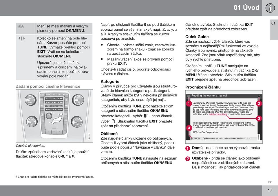 po stisknutí tlačítka 9 se pod tlačítkem zobrazí panel se všemi znaky 3, např. Z, x, y, z a 9. Krátkým stisknutím tlačítka se kurzor posouvá po znacích.