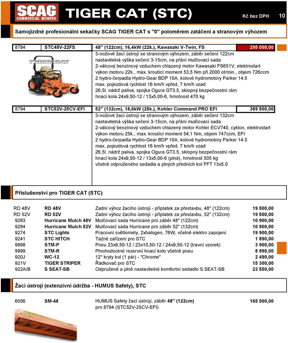 Kawasaki FS651V, elektrostart výkon motoru 22k., max. kroutící moment 53,5 Nm při 2000 ot/min., objem 726ccm 2 hydro-čerpadla Hydro-Gear BDP 10A, kolové hydromotory Parker 14.5 max.