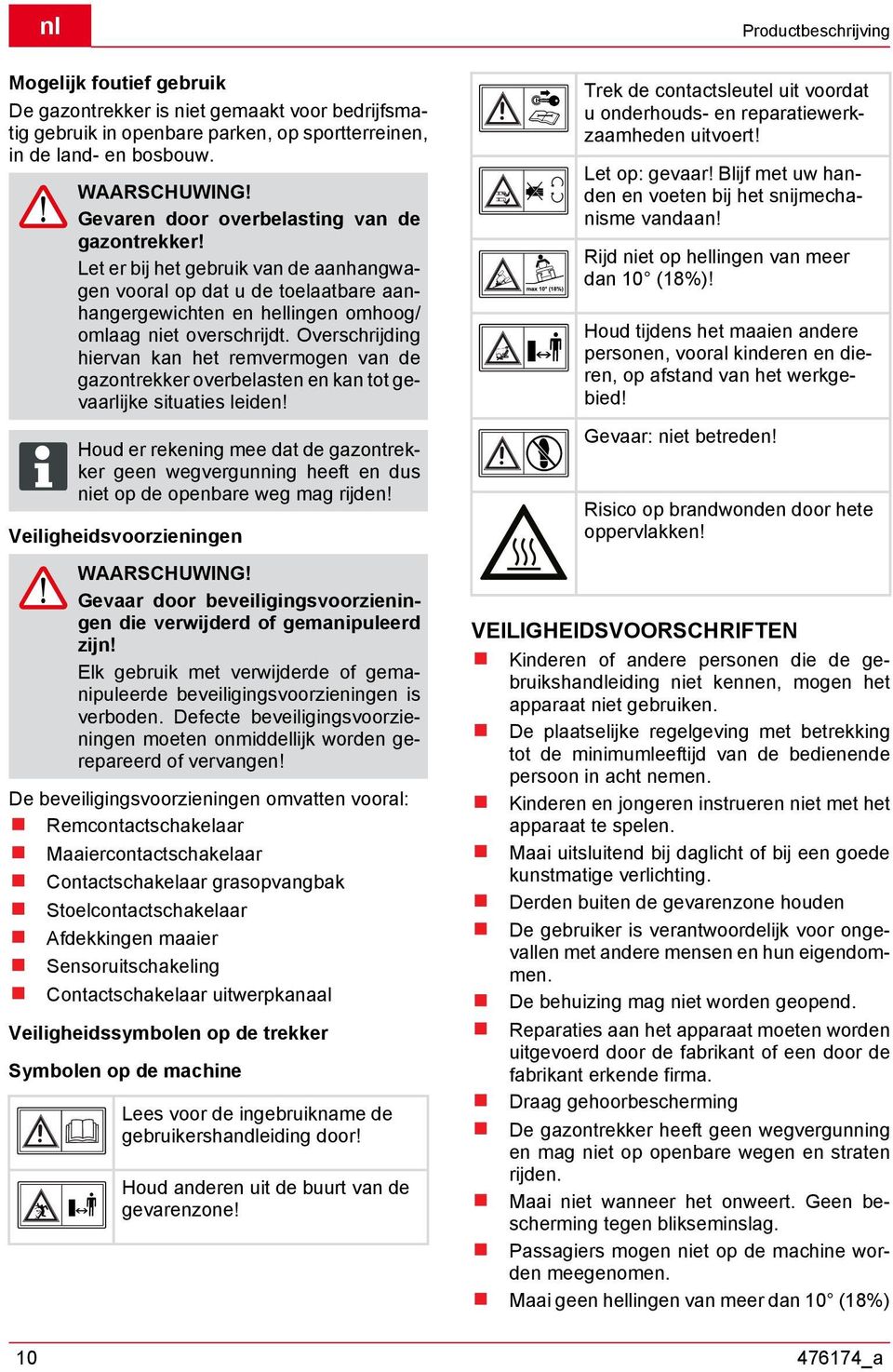 Overschrijding hiervan kan het remvermogen van de gazontrekker overbelasten en kan tot gevaarlijke situaties leiden!