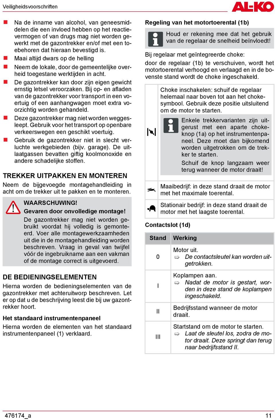 De gazontrekker kan door zijn eigen gewicht ernstig letsel veroorzaken.