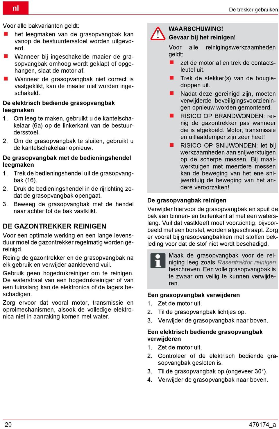 De elektrisch bediende grasopvangbak leegmaken 1. Om leeg te maken, gebruikt u de kantelschakelaar (6a) op de linkerkant van de bestuurdersstoel. 2.