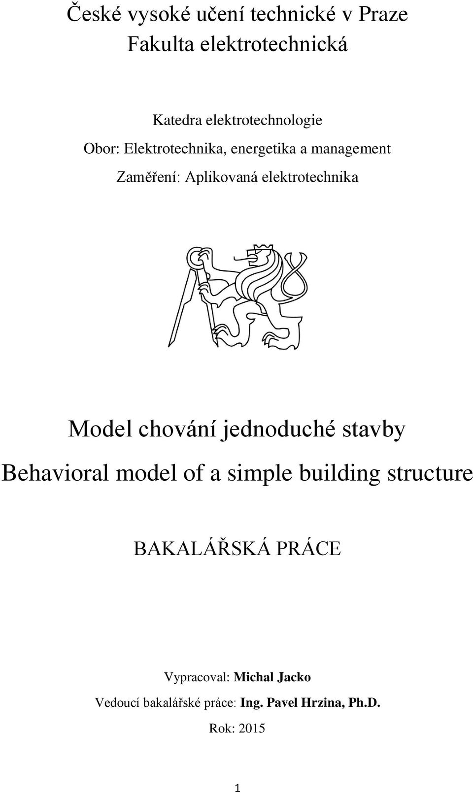 chování jednoduché stavby Behavioral model of a simple building structure BAKALÁŘSKÁ