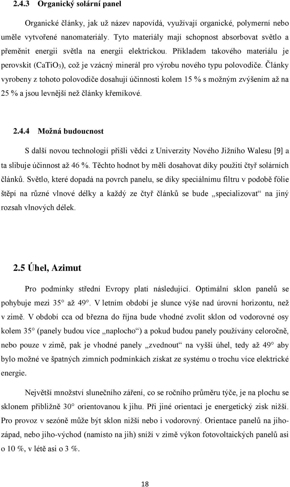 Příkladem takového materiálu je perovskit (CaTiO3), což je vzácný minerál pro výrobu nového typu polovodiče.