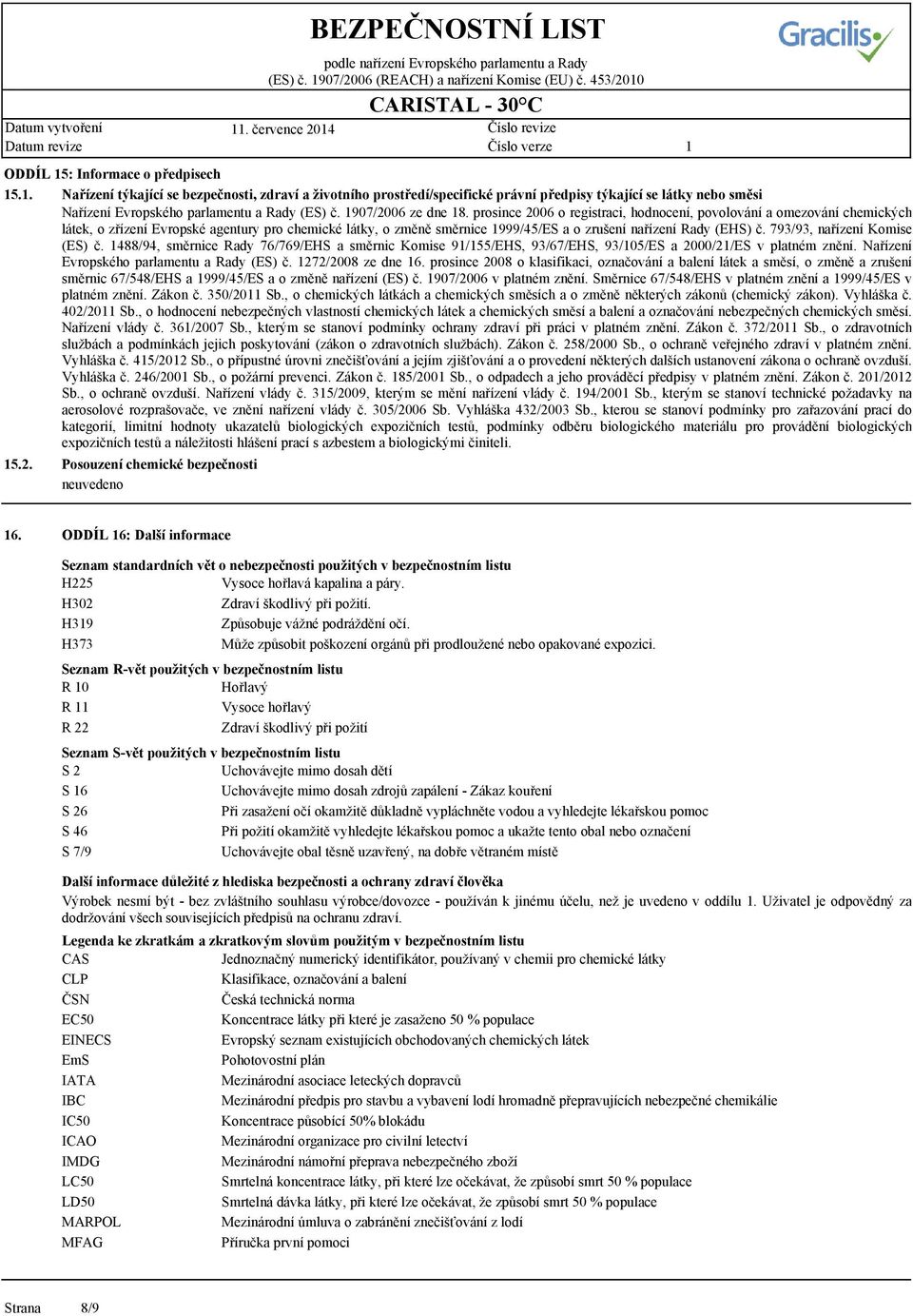 prosince 2006 o registraci, hodnocení, povolování a omezování chemických látek, o zřízení Evropské agentury pro chemické látky, o změně směrnice 999/45/ES a o zrušení nařízení Rady (EHS) č.