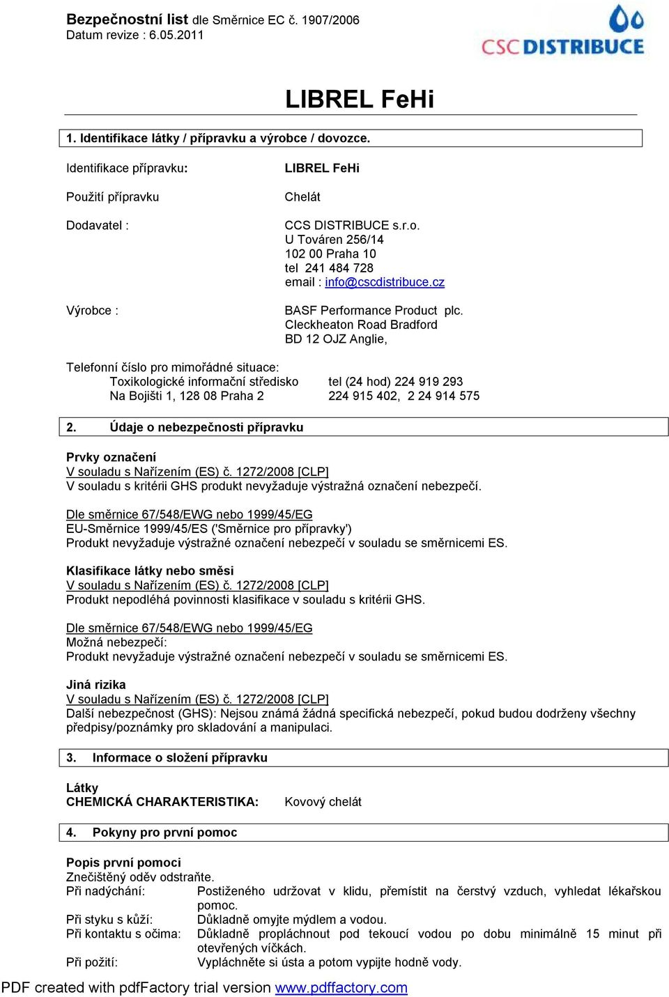 Cleckheaton Road Bradford BD 12 OJZ Anglie, Telefonní číslo pro mimořádné situace: Toxikologické informační středisko tel (24 hod) 224 919 293 Na Bojišti 1, 128 08 Praha 2 224 915 402, 2 24 914 575 2.