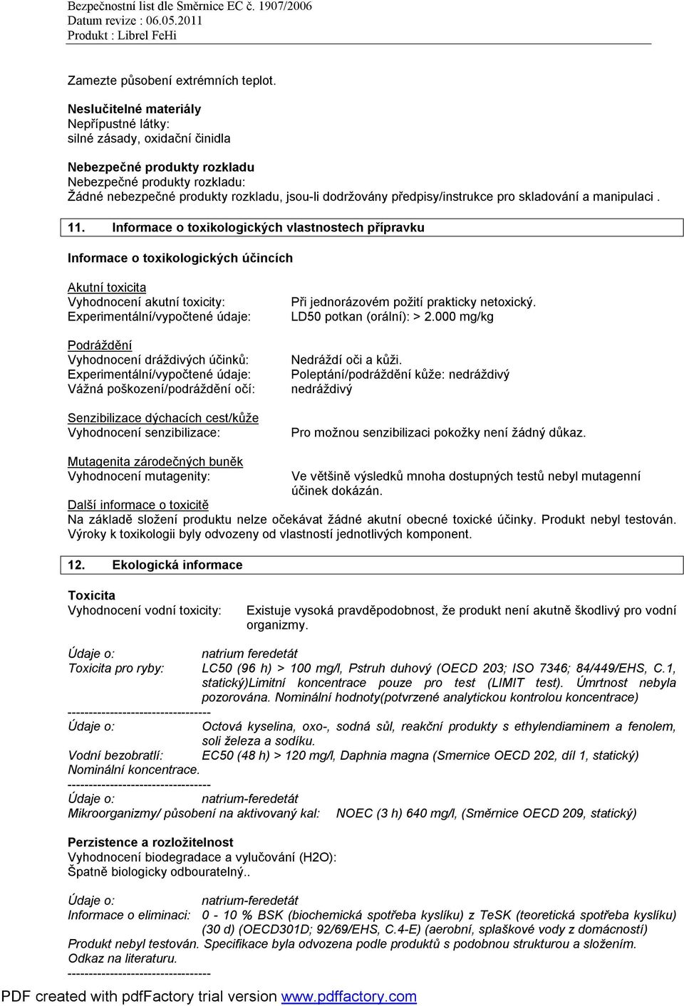 předpisy/instrukce pro skladování a manipulaci. 11.