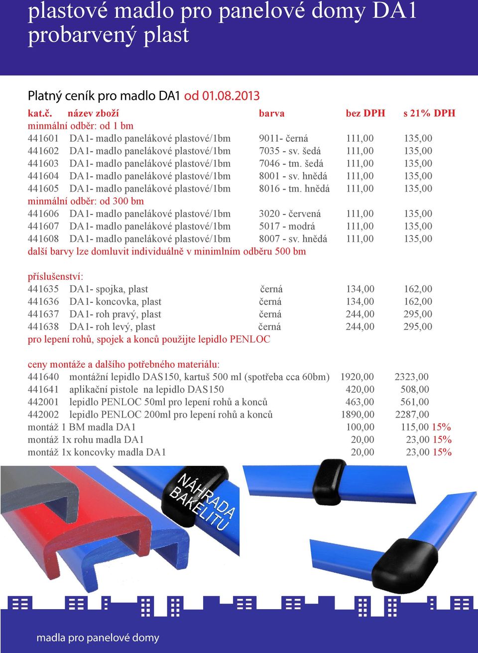 šedá 111,00 135,00 441603 DA1- madlo panelákové plastové/1bm 7046 - tm. šedá 111,00 135,00 441604 DA1- madlo panelákové plastové/1bm 8001 - sv.