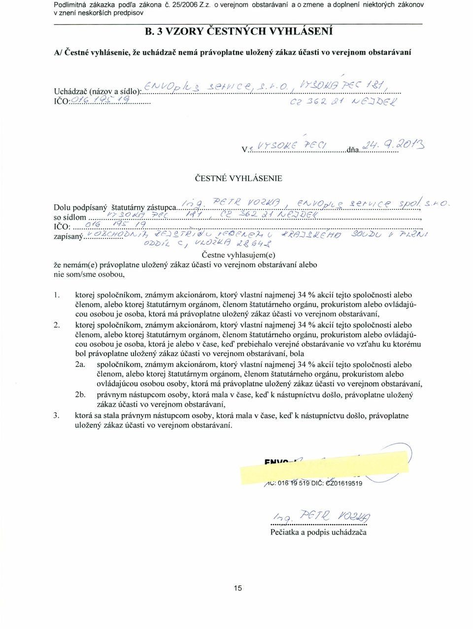 :.q~..~~./~(<.. IČO:~(~...(9.~~f.q... Ce.3 G:Z c? f Á/ é") bt!.ť ~ [/Y!!'OkG' 'l'ec'; ~ JLf q dt)13 V dna. ČESTNÉ VYHLÁSENIE Dolu podpísaný štatutárny zástupca../.? :.: ~~.~.~../:.c:.~.~..!... ~::-:.