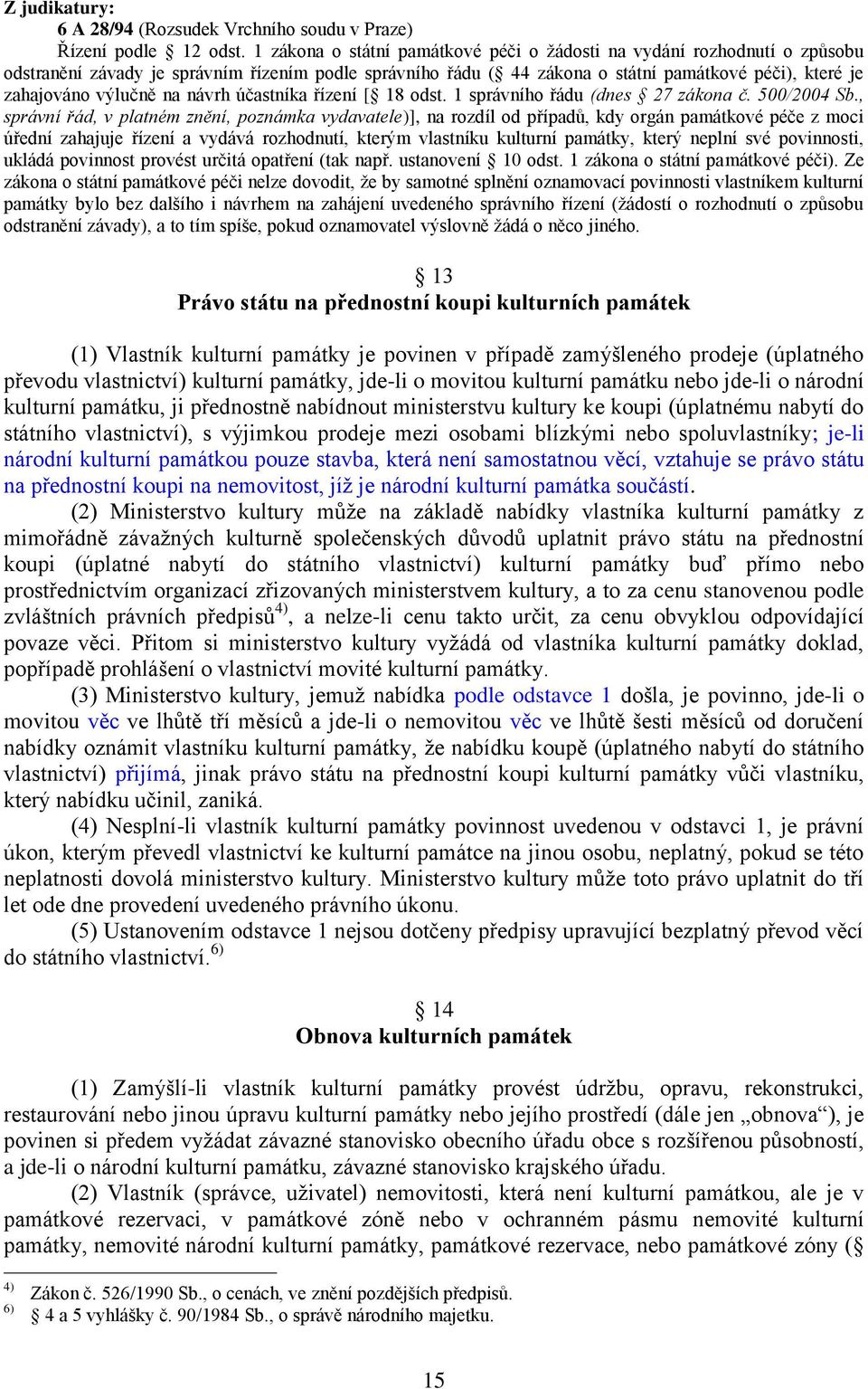 na návrh účastníka řízení [ 18 odst. 1 správního řádu (dnes 27 zákona č. 500/2004 Sb.