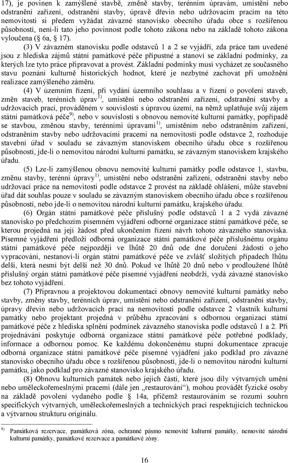 (3) V závazném stanovisku podle odstavců 1 a 2 se vyjádří, zda práce tam uvedené jsou z hlediska zájmů státní památkové péče přípustné a stanoví se základní podmínky, za kterých lze tyto práce